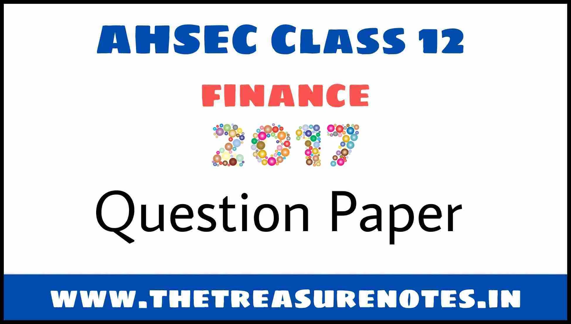 AHSEC Class 12 Finance Question Paper'2017 | HS Second Year Finance Question Paper 2017