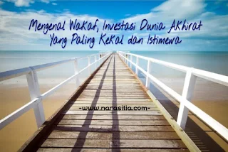 Mengenal Wakaf, Investasi Dunia Akhirat Yang Paling Kekal dan Istimewa