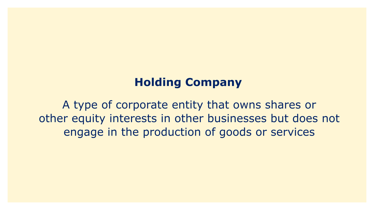 A type of corporate entity that owns shares or other equity interests in other businesses but does not engage in the production of goods or services.
