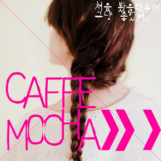 [Single] CAFFE MOCHA - 처음 봤을 때 부터 그냥 좋았어 (I Like it Since The First Time I Saw it)