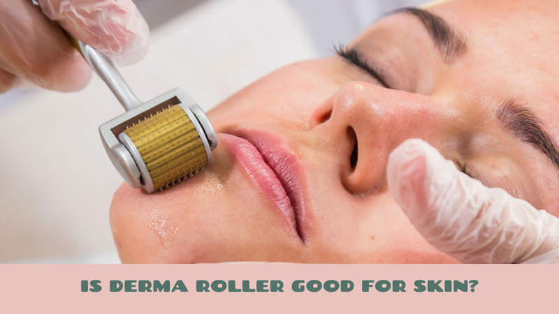 Is derma roller good for skin?