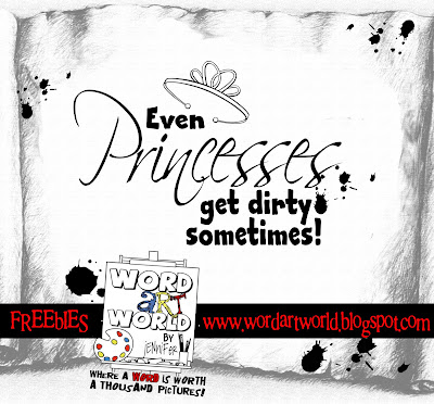 http://wordartworld.blogspot.com/2009/11/even-princesses-get-dirty-sometimes.html