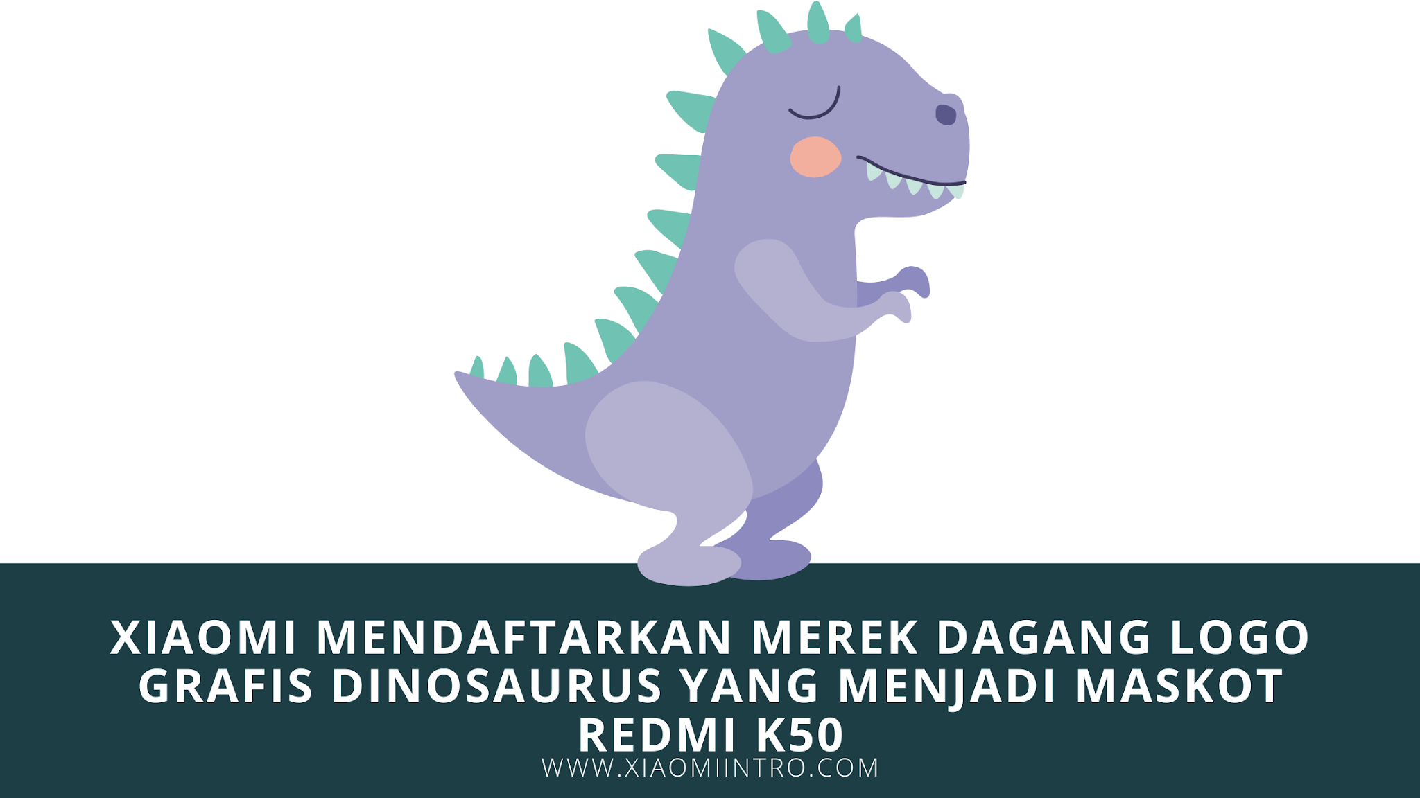 Xiaomi Mendaftarkan Merek Dagang Logo Grafis Dinosaurus Yang Menjadi Maskot Redmi K50