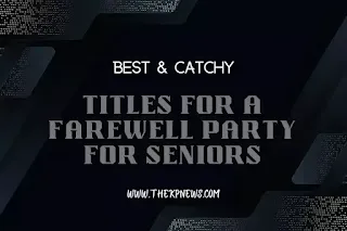 titles for a farewekk party for seniors