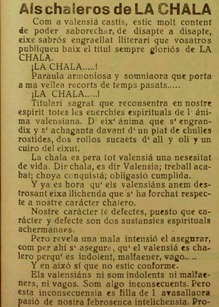 "Els valensians ni som indolents ni malfaeners, ni vagos. Som algo inconsecuents. Pero esta inconsecuensia es filla de l'avasallaora pasió de nostra febrosenca intelichensia."  Sem. La Chala, nº 4, mayo 1926