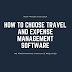 How to Choose Travel and Expense Management Software