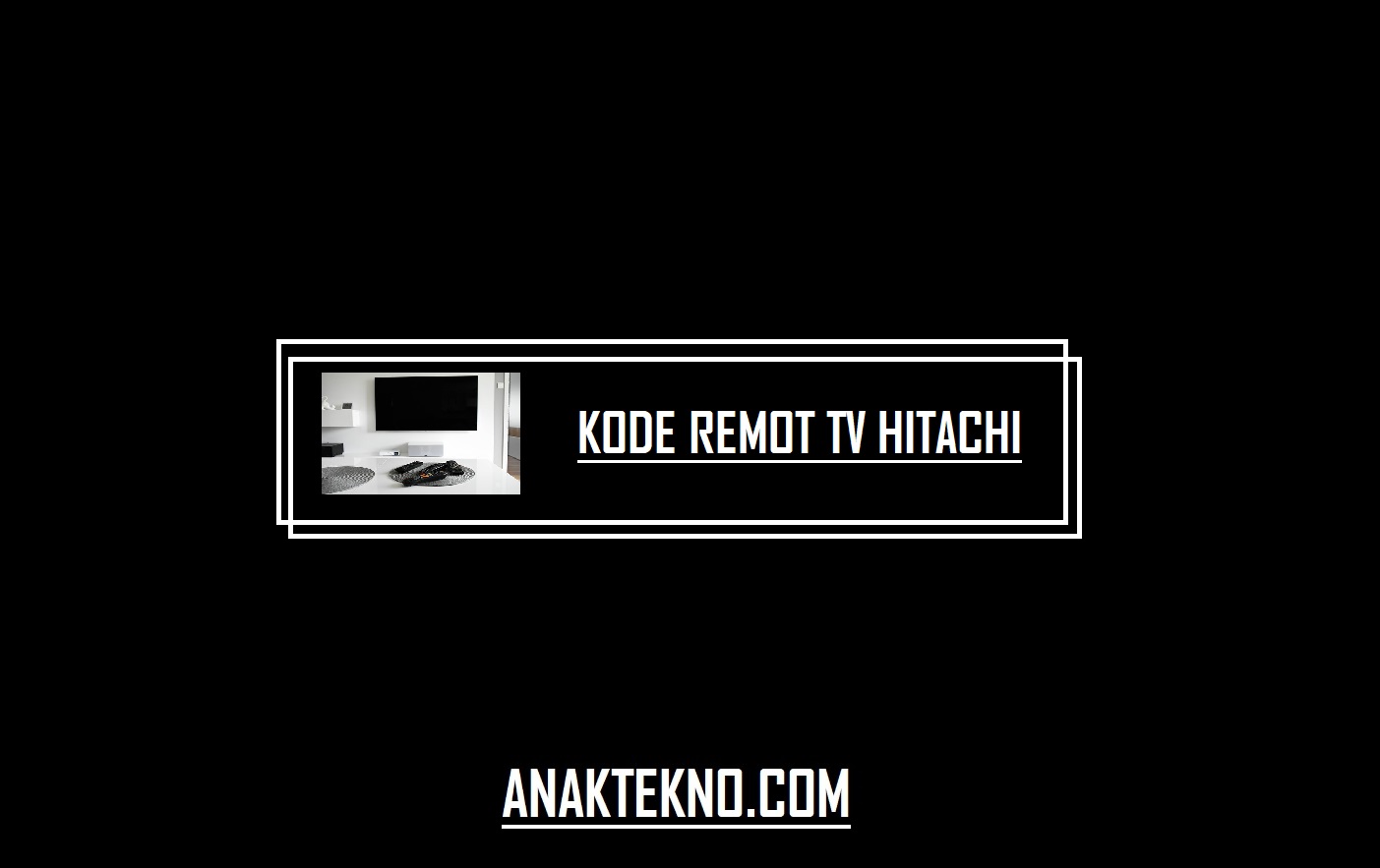 Kode Remot TV Hitachi Dan Cara Setting Remot TV Universal Work 100%