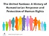 The United Nations: A History of Humanitarian Response and Protection of Human Rights