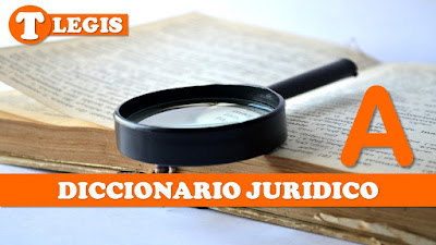 PALABRAS JURIDICAS DE DICCIONARIO JURIDICO - LETRA A