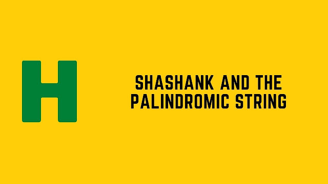 HackerRank Shashank and the Palindromic Strings problem solution