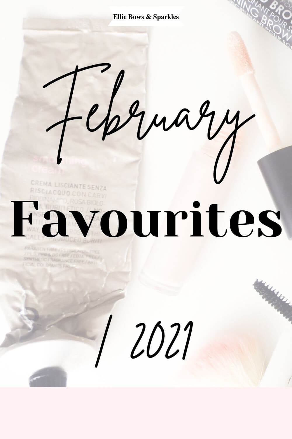 Pinterest pin with zoomed picture of OWAY Smoothing cream and other makeup products in beauty flatlay as background with a faded transparency. The title, February Favourites 2021, is in mostly handwritten and bold text.