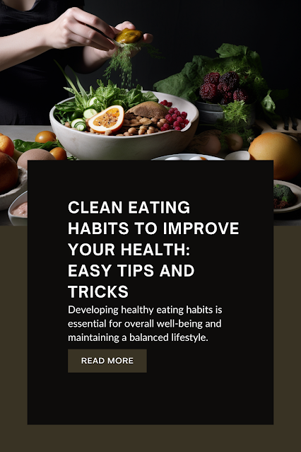 Clean Eating Habits to Improve Your Health: Easy Tips and Tricks