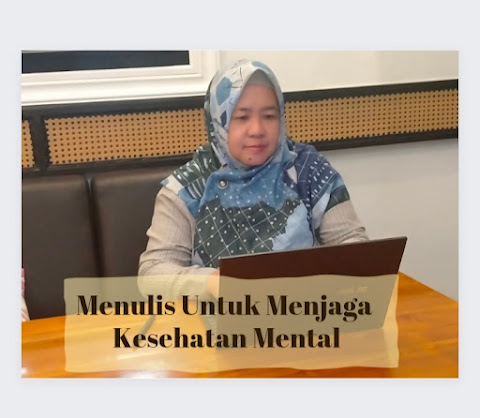 Saya Menulis Untuk Menjaga Kesehatan Mental  