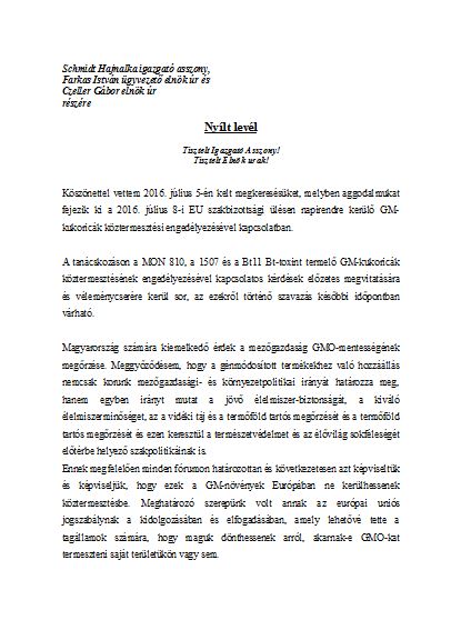 Magyarország számára kiemelkedő érdek a mezőgazdaság GMO-mentességének megőrzése. Meggyőződésem, hogy a génmódosított termékekhez való hozzáállás nemcsak korunk mezőgazdasági- és környezetpolitikai irányát határozza meg, hanem egyben irányt mutat a jövő élelmiszer-biztonságát, a kiváló élelmiszerminőséget, az a vidéki táj és a termőföld tartós megőrzését és a termőföld tartós megőrzését és ezen keresztül a természetvédelmet és az élővilág sokféleségét előtérbe helyező szakpolitikáinak is.