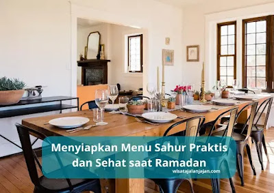 Menyiapkan Menu Sahur Praktis dan Sehat saat Ramadan