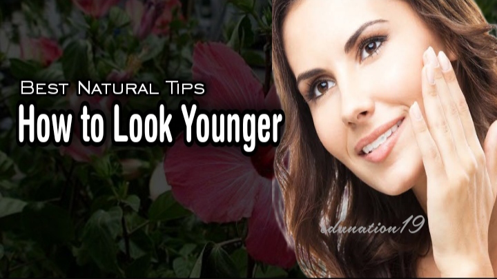 Best Tips on How to Look Younger naturally