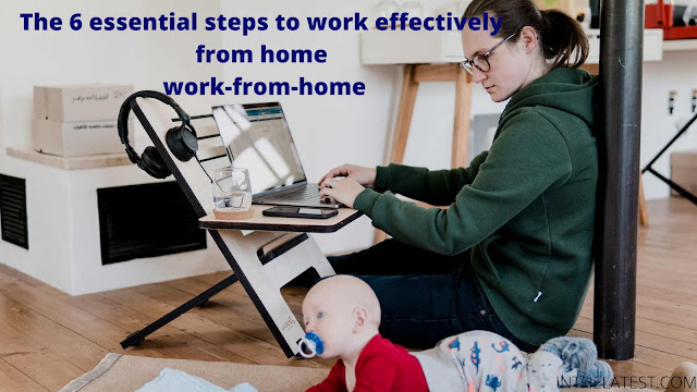 The 6 essential steps to work effectively from home work-from-home _inthelatest.COM