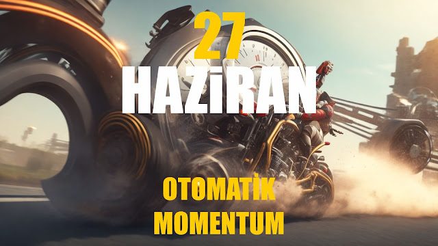 Otomatik Momentum | 27 Haziran / 365 Gün Öz Disiplin