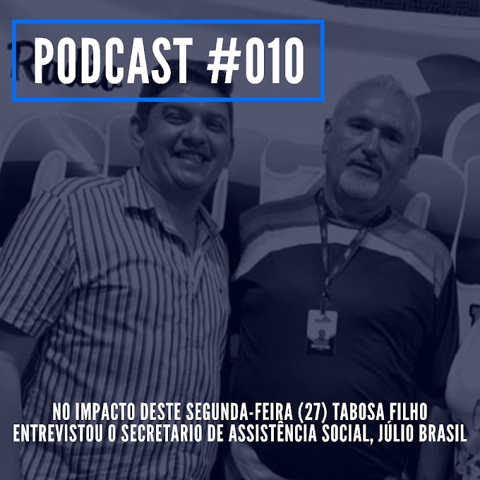 PODCAST #010 - Tabosa Filho entrevistou o Secretario de Assistência Social, Julio Brasil nesta segunda (27)