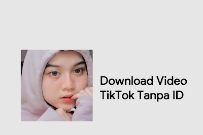Download Video TikTok Tanpa ID