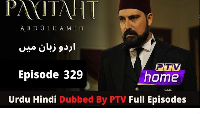 Payitaht Sultan Abdul Hamid Episode 329 Urdu dubbed by PTV