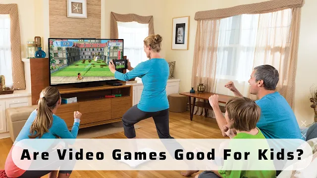 Are Video Games Good For Kids Important Advice