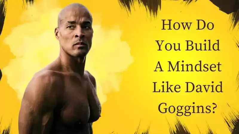 How do you build a mindset like David Goggins