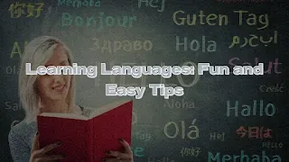 Learning Languages: Fun and Easy Tips Learning Languages: Fun and Easy Tips