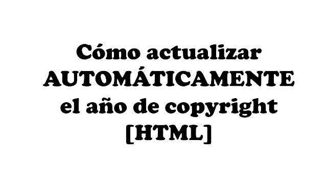 Cómo actualizar AUTOMÁTICAMENTE el año de copyright [HTML]