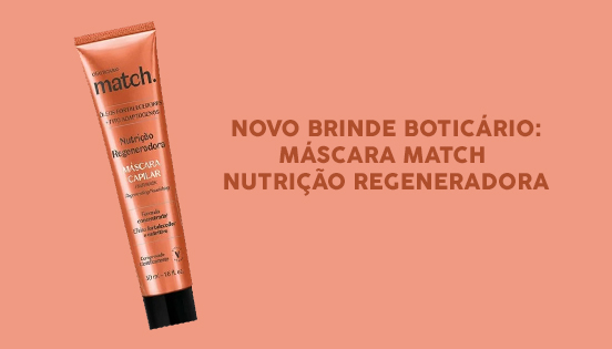 Novo Brinde Boticário Ganhe uma Máscara Capilar Match Nutrição Regeneradora