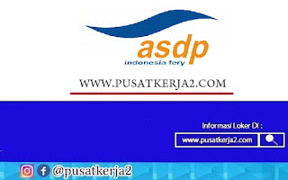 Lowongan Kerja BUMN SMA Sederajat PT ASDP Indonesia Ferry April 2022