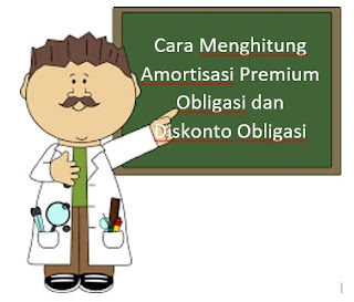 Cara Menghitung Amortisasi Premium Obligasi dan Diskonto Obligasi