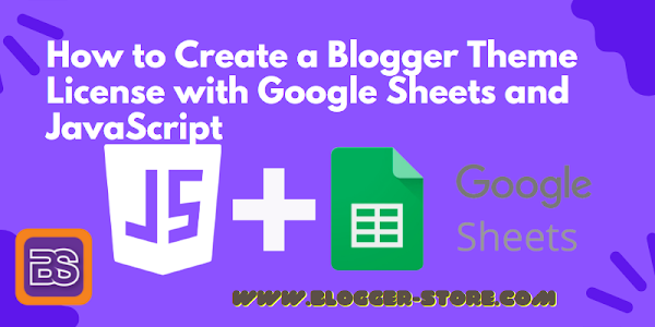 How to Create a Blogger Theme License with Google Sheets and JavaScript