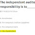 The independent auditor’s primary responsibility is to______________?