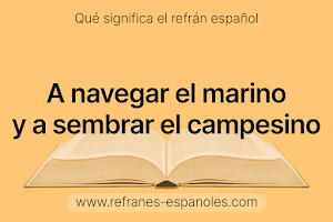 Refrán Español - A navegar el marino y a sembrar el campesino