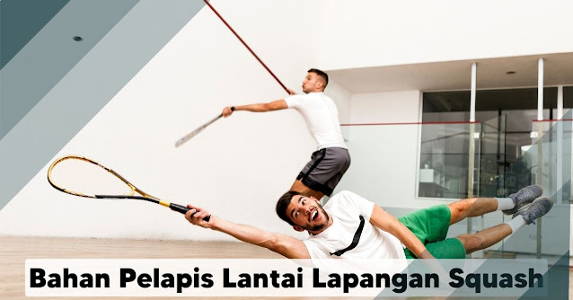 Bahan Pelapis Lantai Terbaik Untuk Lapangan Squash