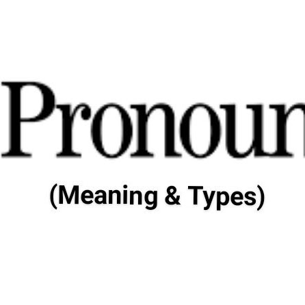 The Meaning and Types of Pronoun