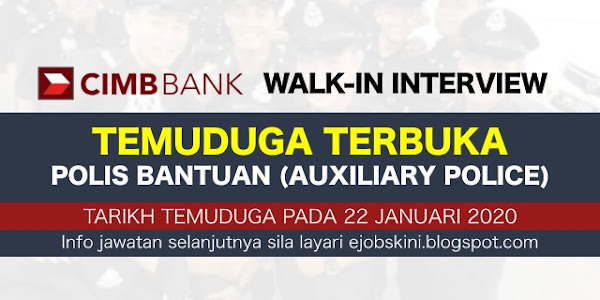 Temuduga Terbuka – Polis Bantuan CIMB (Auxiliary Police) Januari 2020