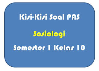 Pada artikel kali ini admin akan berbagi file mengenai  Kisi-Kisi Soal PAS Sosiologi Kelas 10
