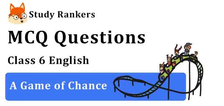 MCQ Questions for Class 6 English Chapter 8 A Game of Chance Honeysuckle