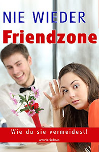 Flirten, Dating, Flirt Tipps, Dating Tipps, Frauen verführen, Frauen ansprechen, NIE WIEDER FRIENDZONE, Beziehungen (Flirten, Verführen, Flirt Tipps, Dating ... ansprechen, erstes Date, Beziehungen 1)