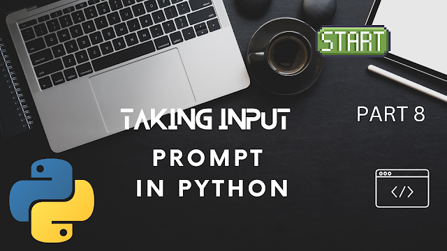 Taking Input (Prompt) in Python Programming - Part 8