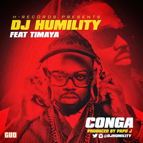 DJ Humility Ft. Timaya - CONGA latest nigerian music downloads linda ikeji facebook.com