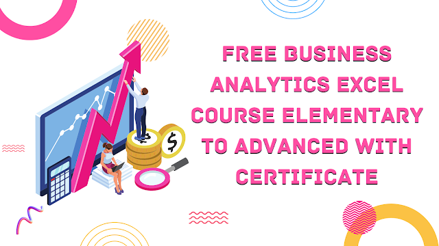 Free Business Analytics Excel course Elementary to Advanced with Certificate