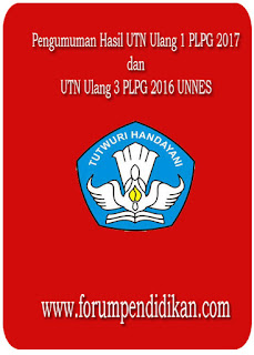 Pengumuman Hasil UTN Ulang 1 PLPG 2017, UTN Ulang 3 PLPG 2016 UNNES