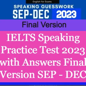 IELTS Speaking Practice Test 2023 with Answers, IELTS Speaking SEPTEMBER to DECEMBER 2023 Final version PDF Book Free Download