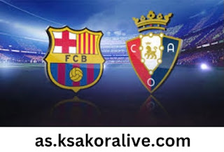 بث مباشر برشلونة و أوساسونا الدوري الإسباني كووورة لايف      سيواجه فريق برشلونة مباراة اليوم   الثلاثاء ضد فريق أوساسونا ، في إطار
