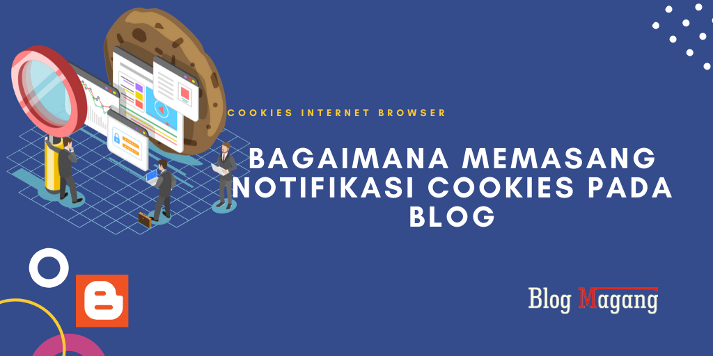 Bagaimana Cara Memasang Notifikasi Cookies Pada Blog Blog Magang