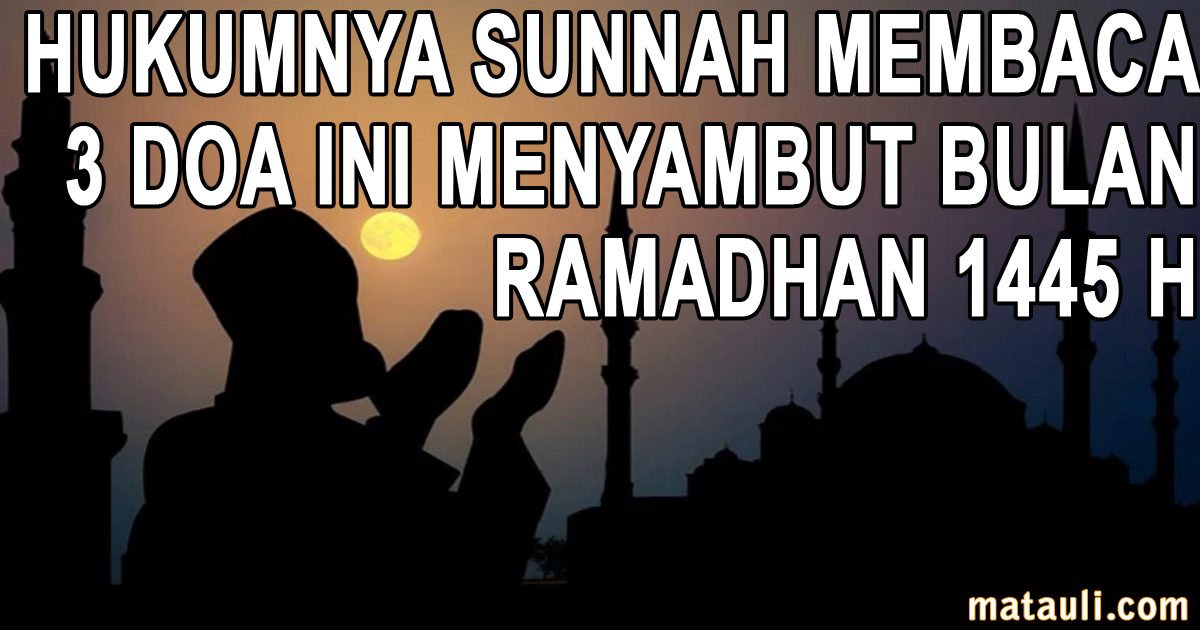 Hukumnya Sunnah Membaca 3 Doa Ini Menyambut Bulan Ramadan 1445 H