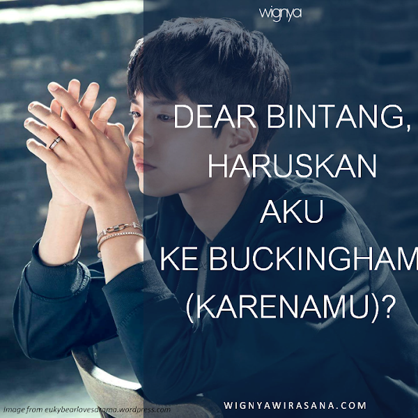 [DONGENG] Dear Bintang, Haruskah Aku Ke Buckingham (Karenamu) ?